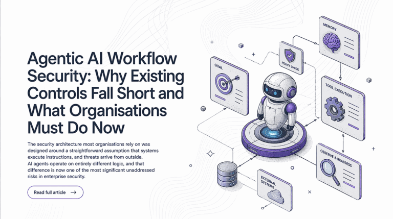 Agentic AI Workflow Security: Why Existing Controls Fall Short and What Organisations Must Do Now
